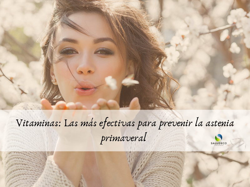 Conoce Las Vitaminas Para La Astenia Primaveral Blog Saludeco - Salud ...